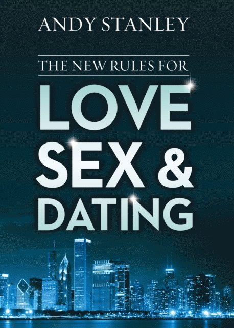 Andy Stanley - New Rules for Love, Sex, and Dating, E-bok