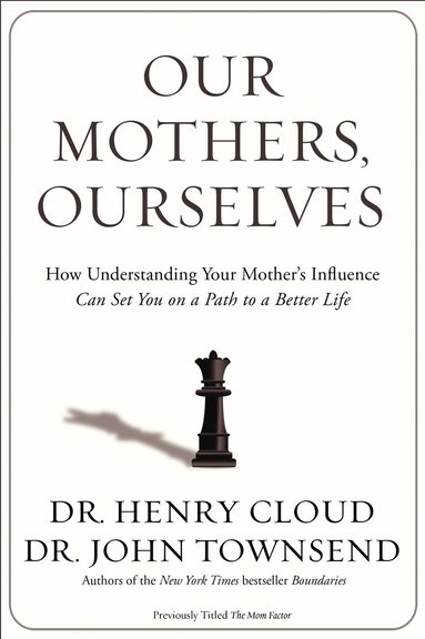 Henry Cloud, John Townsend - Our Mothers, Ourselves, Häftad
