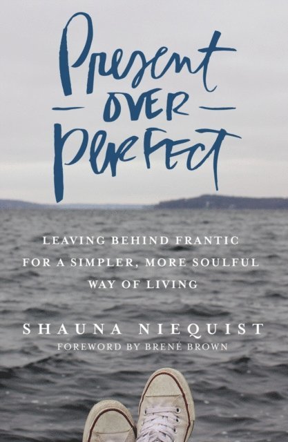 Shauna Niequist - Present Over Perfect, E-bok