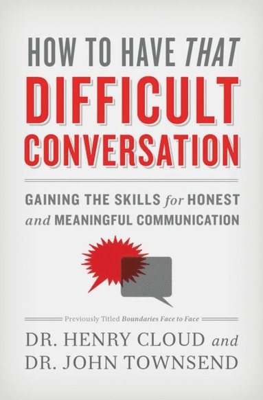 John Townsend, Henry Cloud - How to Have That Difficult Conversation, E-bok