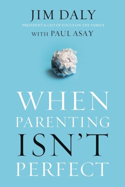 Jim Daly - When Parenting Isn't Perfect, E-bok