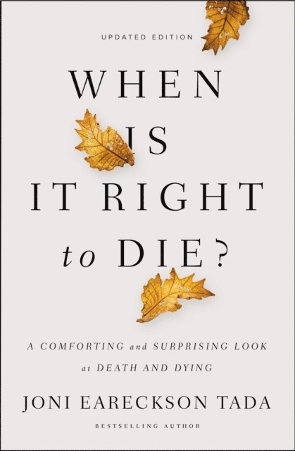 Joni Eareckson Tada - When Is It Right to Die?, E-bok