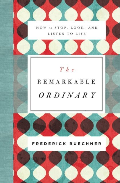 Frederick Buechner - Remarkable Ordinary, E-bok