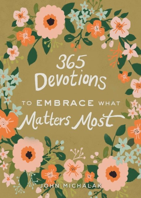 John Michalak - 365 Devotions to Embrace What Matters Most, E-bok