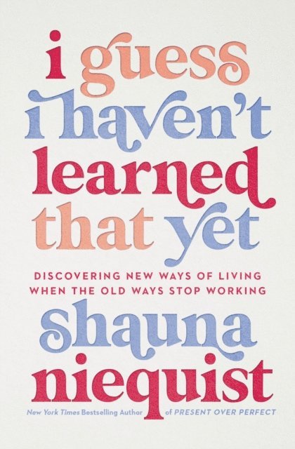Shauna Niequist - I Guess I Haven't Learned That Yet, E-bok