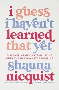 I Guess I Haven'T Learned That Yet