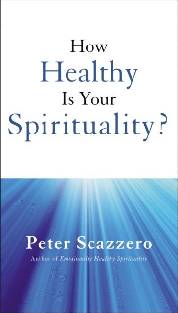 Peter Scazzero - How Healthy is Your Spirituality?, E-bok