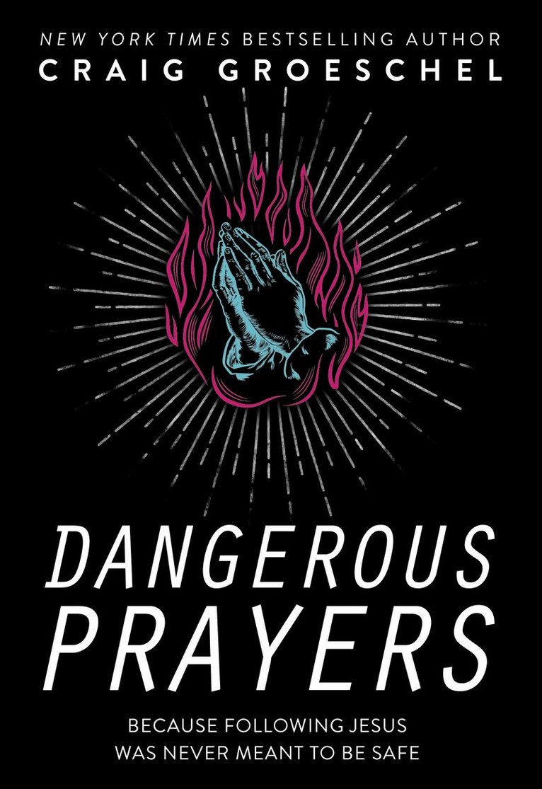 Craig Groeschel - Dangerous Prayers, Häftad