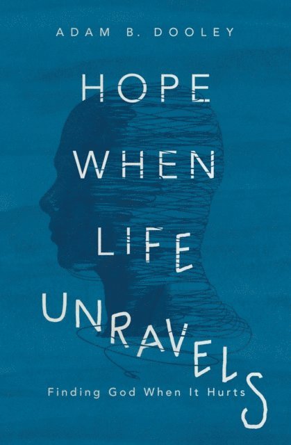 Adam B. Dooley - Hope When Life Unravels, E-bok