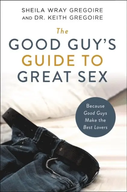 Keith  Ronald Gregoire, Sheila Wray Gregoire - Good Guy's Guide to Great Sex, E-bok. Tillgänglighet: Lägg i varukorg
