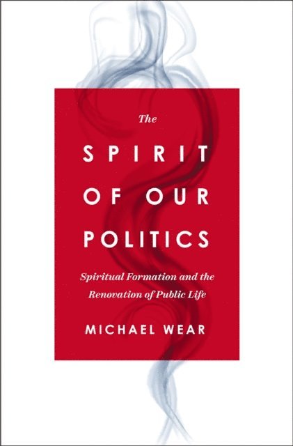 Michael R. Wear - Spirit of Our Politics, E-bok. Tillgänglighet: Lägg i varukorg