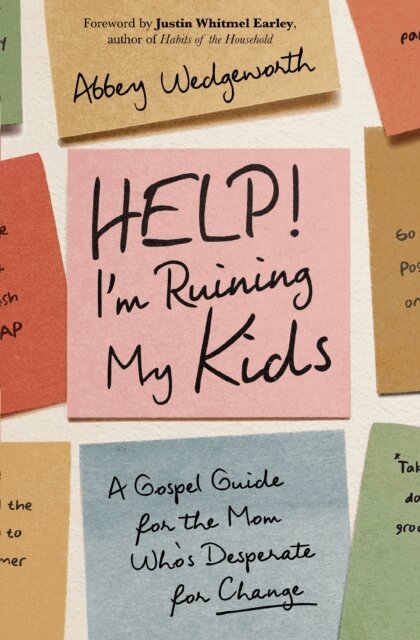 Abbey Wedgeworth - Help! I'm Ruining My Kids, E-bok