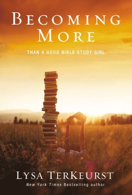 Lysa TerKeurst - Becoming More Than a Good Bible Study Girl, E-bok