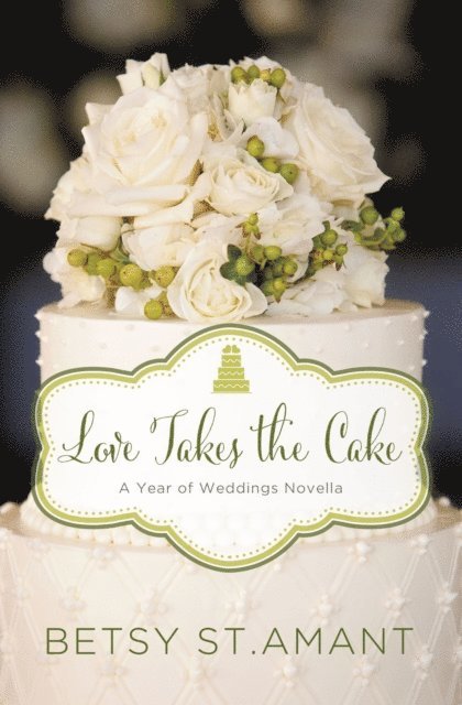 Betsy St. Amant - Love Takes the Cake, E-bok