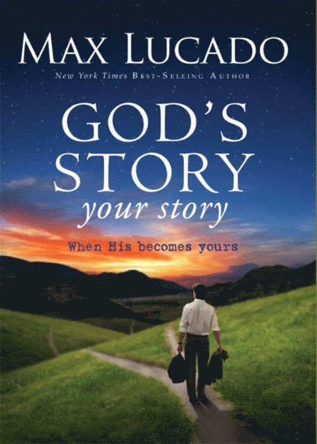 Max Lucado - God's Story, Your Story, E-bok