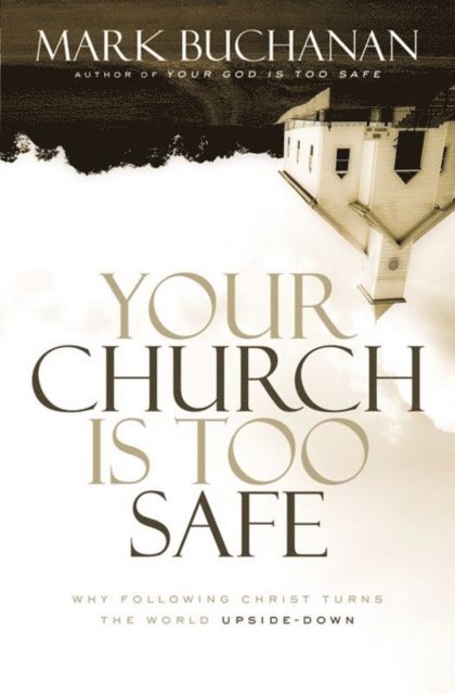 Mark Buchanan - Your Church Is Too Safe, E-bok