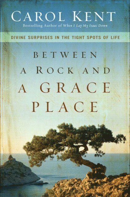 Carol Kent - Between a Rock and a Grace Place, E-bok