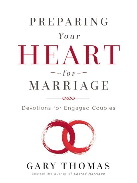 Gary Thomas - Preparing Your Heart for Marriage, E-bok