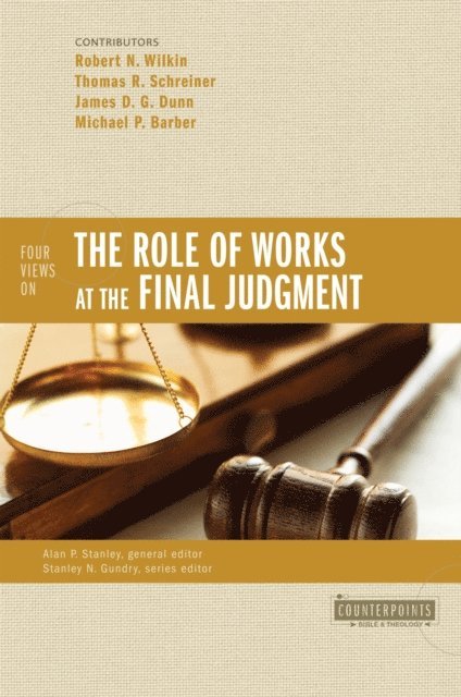 Michael P. Barber, James D. G. Dunn, Thomas R. Schreiner, Robert N. Wilkin - Four Views on the Role of Works at the Final Judgment, E-bok