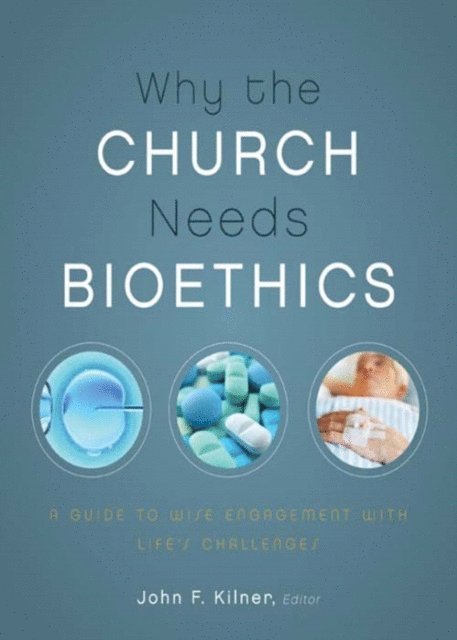 Zondervan, John F. Kilner - Why the Church Needs Bioethics, E-bok