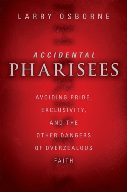 Larry Osborne - Accidental Pharisees, E-bok