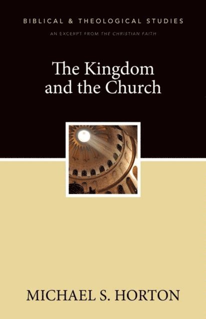 Michael Horton - Kingdom and the Church, E-bok
