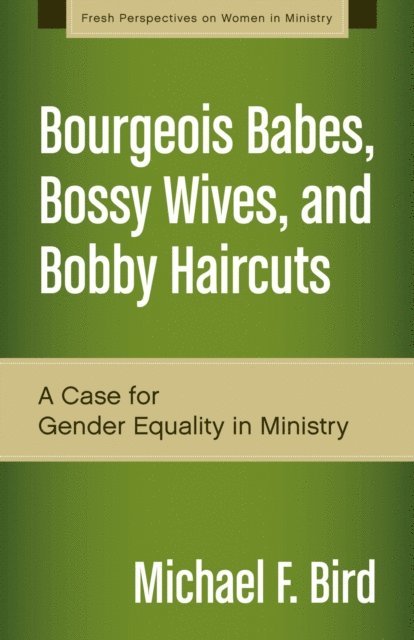 Michael F. Bird - Bourgeois Babes, Bossy Wives, and Bobby Haircuts, E-bok