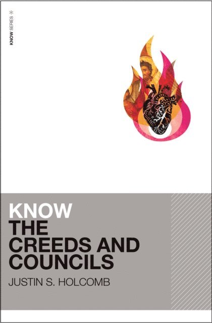Justin S. Holcomb - Know the Creeds and Councils, E-bok