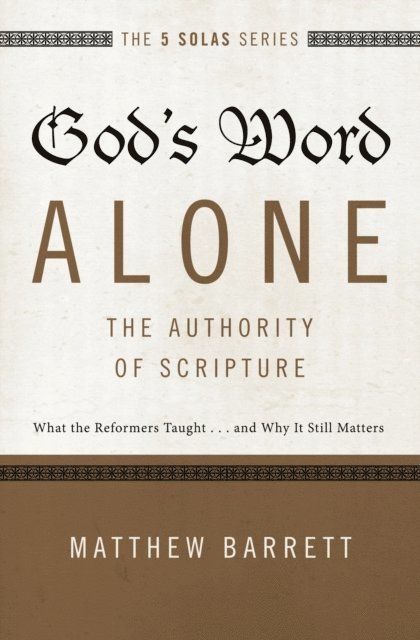 Matthew Barrett - God's Word Alone---The Authority of Scripture, E-bok