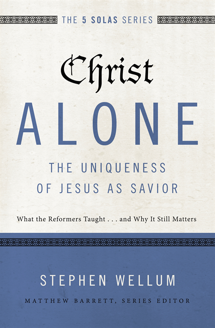 Stephen Wellum - Christ Alone---The Uniqueness of Jesus as Savior, E-bok