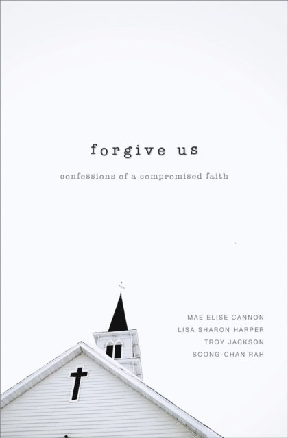 Soong-Chan Rah, Troy Jackson, Lisa Sharon Harper, Mae Elise Cannon - Forgive Us, E-bok
