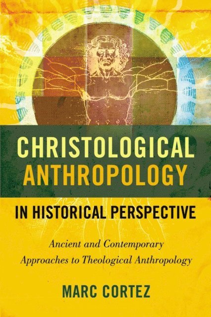Marc Cortez - Christological Anthropology in Historical Perspective, E-bok