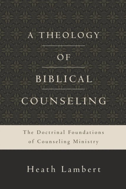 Heath Lambert - Theology of Biblical Counseling, E-bok