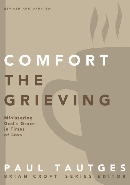 Paul Tautges - Comfort the Grieving, E-bok