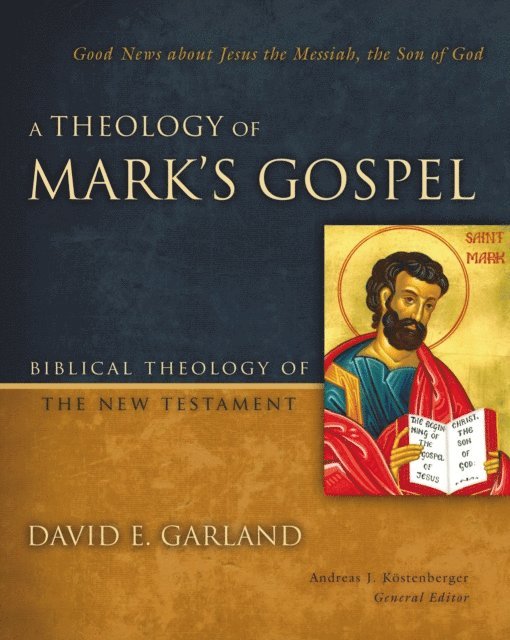 David E. Garland - Theology of Mark's Gospel, E-bok