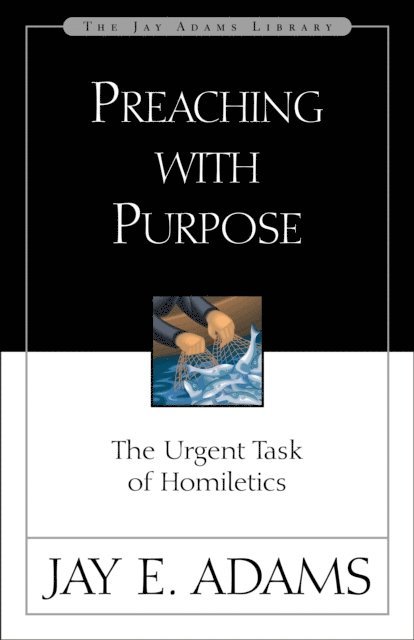 Jay E. Adams - Preaching with Purpose, E-bok