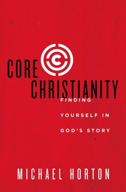 Michael Horton - Core Christianity, E-bok