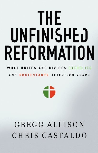 Christopher A. Castaldo, Gregg Allison - Unfinished Reformation, E-bok