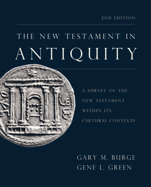 Gene L. Green, Gary M. Burge - New Testament in Antiquity, 2nd Edition, E-bok