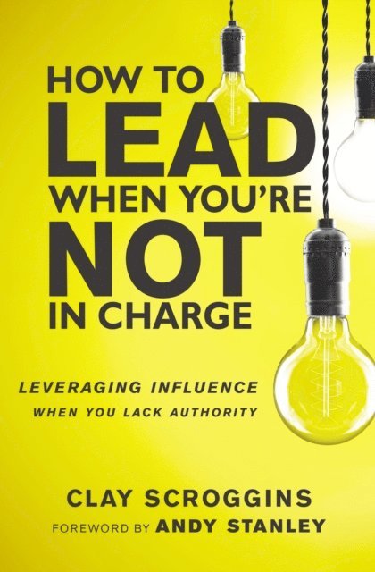 Clay Scroggins - How to Lead When You're Not in Charge, E-bok