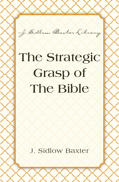 J. Sidlow Baxter - Strategic Grasp Of The Bible, E-bok