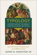 Typology-Understanding the Bible's Promise-Shaped Patterns
