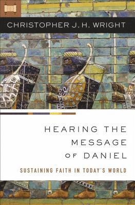 Christopher J. H. Wright - Hearing the Message of Daniel, E-bok