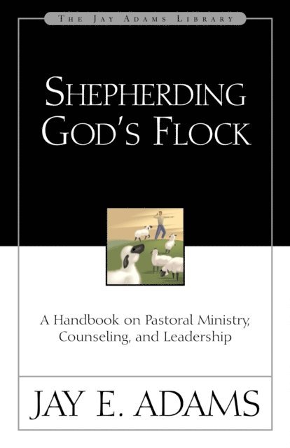 Jay E. Adams - Shepherding God's Flock, E-bok