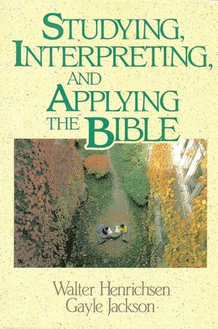 Gayle Jackson, Walter A. Henrichsen - Studying, Interpreting, and Applying the Bible, E-bok
