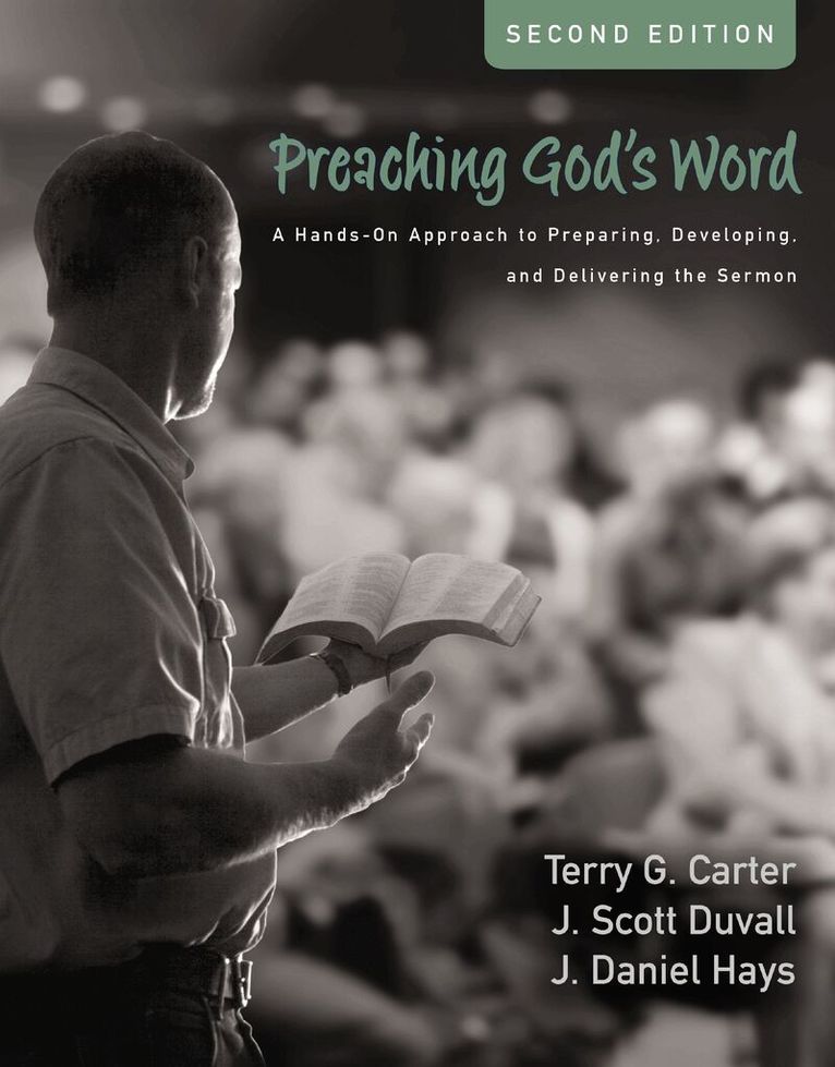 Terry G. Carter, J. Scott Duvall, J. Daniel Hays - Preaching God's Word, Second Edition, Inbunden