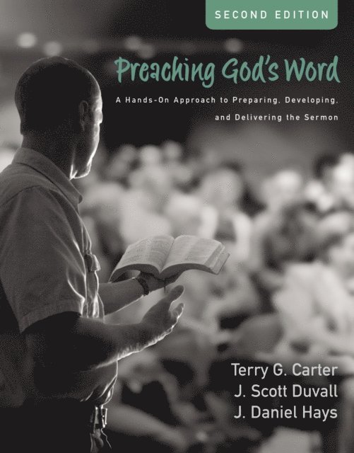 J. Daniel Hays, J. Scott Duvall, Terry G. Carter - Preaching God's Word, Second Edition, E-bok