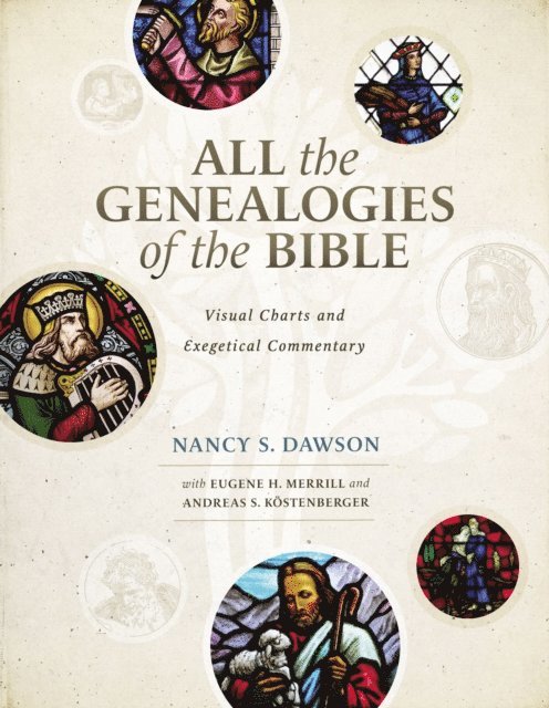Andreas J. Kostenberger, Eugene H. Merrill, Nancy S. Dawson - All the Genealogies of the Bible, E-bok