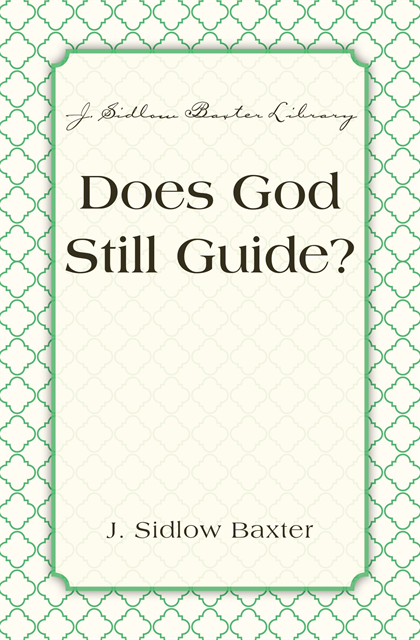 J. Sidlow Baxter - Does God Still Guide?, E-bok