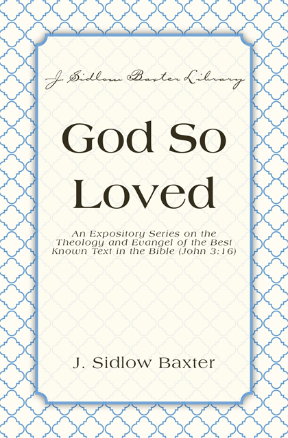 J. Sidlow Baxter - God So Loved, E-bok